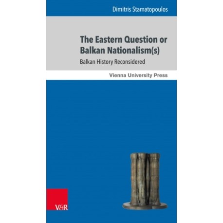 The Eastern Question or Balkan Nationalism(s): Balkan History Reconsidered