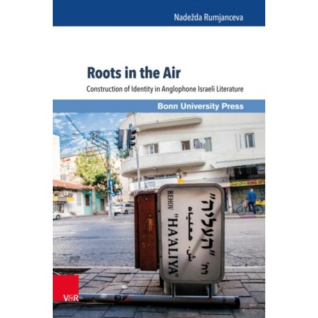 Roots in the Air: Construction of Identity in Anglophone Israeli Literature