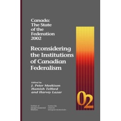 Canada: the State of the Federation 2002: Reconsidering the Institutions of Canadian Federalism