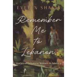 Remember Me to Lebanon: Stories of Lebanese Women in America