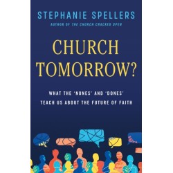 Church Tomorrow?: What the 'Nones' and 'Dones' Can Teach Us about the Future of Faith