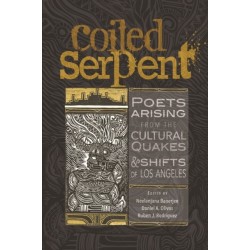 The Coiled Serpent: Poets Arising from the Cultural Quakes and Shifts of Los Angeles