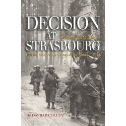 Decision at Strasbourg: Ike's Strategic Mistake to Halt the Sixth Army Group at the Rhine in 1944