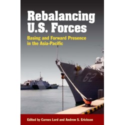 Rebalancing U.S. Forces: Basing and Forward Presence in the Asia-Pacific