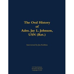 The Oral History of Adm. Jay L. Johnson, USN (Ret.): 1946-
