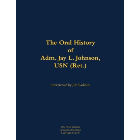 The Oral History of Adm. Jay L. Johnson, USN (Ret.): 1946-