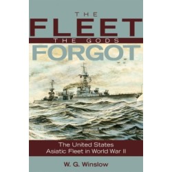 The Fleet Gods Forgot: The U.S. Asiatic Fleet in World War II