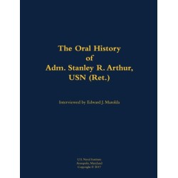 The Oral History of Adm. Stanley R. Arthur, USN (Ret.): 1935-