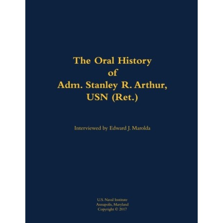 The Oral History of Adm. Stanley R. Arthur, USN (Ret.): 1935-