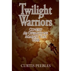 Twilight Warriors: Covert Air Operations Against the USSR