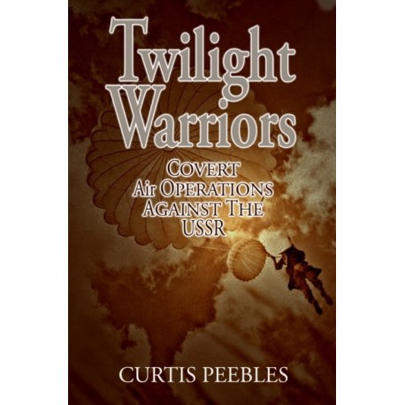 Twilight Warriors: Covert Air Operations Against the USSR