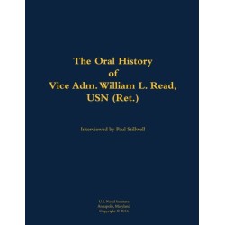 The Oral History of Vice Adm. William L. Read, USN (Ret.): 1926-2007
