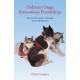Ordinary Dogs, Extraordinary Friendships: Stories of Loyalty, Courage, and Compassion