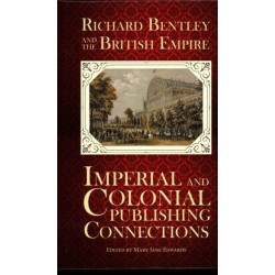 Richard Bentley and the British Empire: Imperial and Colonial Publishing Connections in the 19th Century