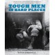 Tough Men in Hard Places: A Photographic Collection
