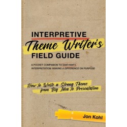 Interpretive Theme Writer’s Field Guide: How to Write a Strong Theme from Big Idea to Presentation