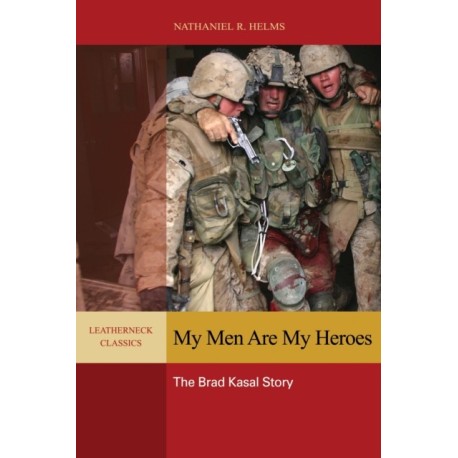 My Men are My Heroes: The Brad Kasal Story