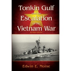 Tonkin Gulf and the Escalation of the Vietnam War,: Revised Edition