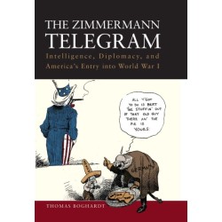 The Zimmermann Telegram: Intelligence, Diplomacy, and America's Entry into World War I