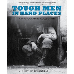 Tough Men in Hard Places: A Photographic Collection