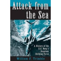 Attack from the Sea: A History of the U.S. Navy's Seaplane Striking Force