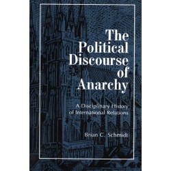 The Political Discourse of Anarchy: A Disciplinary History of International Relations