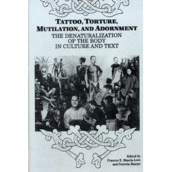 Tattoo, Torture, Mutilation, and Adornment: The Denaturalization of the Body in Culture and Text