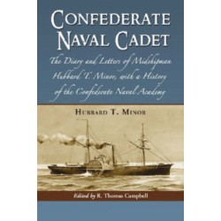Confederate Naval Cadet: The Diary and Letters of Midshipman Hubbard T. Minor, with a History of the Confederate Naval Academy