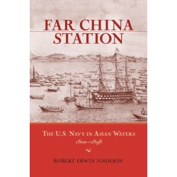 Far China Station: The U.S. Navy in Asian Waters, 1800-1898