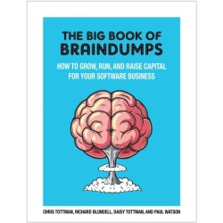 The Big Book Of BrainDumps: How to grow, run and raise capital for your software business