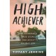 High Achiever: The Incredible True Story of One Addict's Double Life