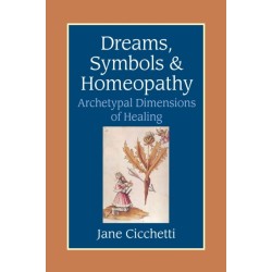 Dreams, Symbols, and Homeopathy: Archetypal Dimensions of Healing