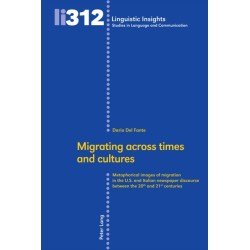 Migrating across times and cultures: Metaphorical images of migration in the U.S. and Italian newspaper discourse between the 20th and 21st centuries