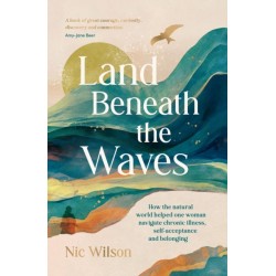 Land Beneath the Waves: How the Natural World Helped One Woman Navigate Chronic Illness, Self-Acceptance and Belonging
