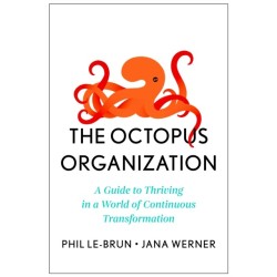 The Octopus Organization: A Guide to Thriving in a World of Continuous Transformation