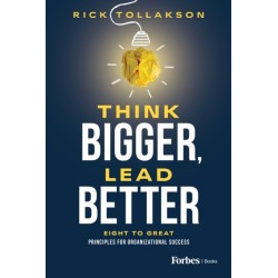 Think Bigger, Lead Better: Eight to Great Principles for Organizational Success