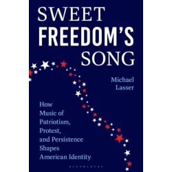 Sweet Freedom's Song: How Music of Patriotism, Protest, and Persistence Shapes American Identity