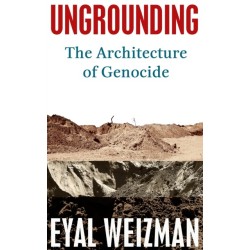 Ungrounding: The Architecture of Genocide