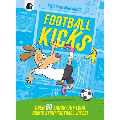 Football Kicks: Over 60 laugh-out-loud comic-strip football jokes!