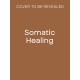 Somatic Healing: A Body-Based Guide to Parts Work