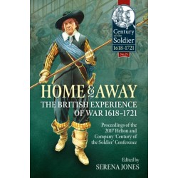Home and Away - The British Experience of War 1618-1721: Proceedings of the 2017 Helion and Company 'Century of the Soldier' Conference