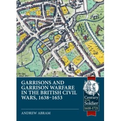 Garrisons and Garrison Warfare in the British Civil Wars, 1638-1653
