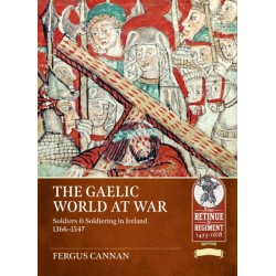 The Gaelic World at War: Soldiers & Soldiering in Ireland 1366-1547