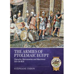 The Armies of Ptolemaic Egypt: Cleruchs, mercenaries and machimoi 323-30 BCE
