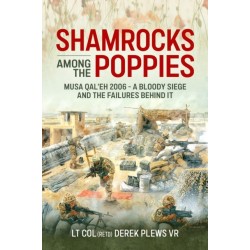 Shamrocks Among The Poppies: Musa Qal'eh 2006 - A Bloody Siege And The Failures Behind It
