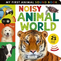 Noisy Animal World: My First Animal Sound Book
