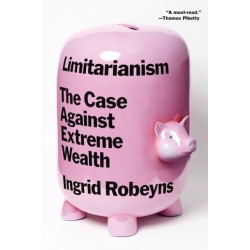 Limitarianism: The Case Against Extreme Wealth