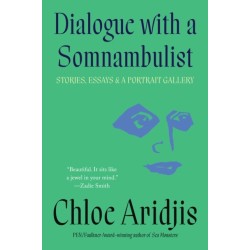 Dialogue with a Somnambulist: Stories, Essays & A Portrait Gallery