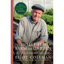 The Self-Fed Farm and Garden,  The: A Return to the Roots of the Organic Method