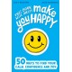 This Book Will (Help) Make You Happy: 50 Ways to Find Some Calm, Build Your Confidence and Make Yourself Smile